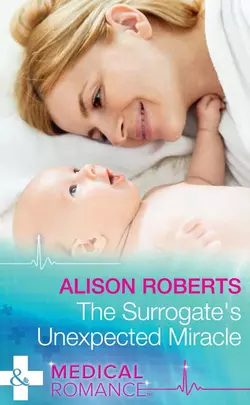 The Surrogate′s Unexpected Miracle Alison Roberts