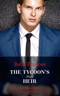 The Tycoon′s Shock Heir Bella Frances