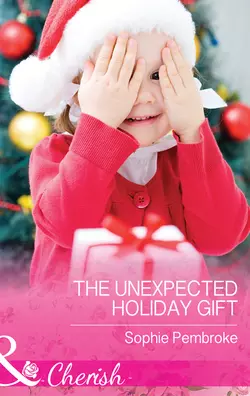 The Unexpected Holiday Gift, Sophie Pembroke