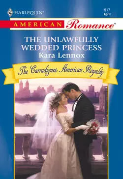 The Unlawfully Wedded Princess Kara Lennox