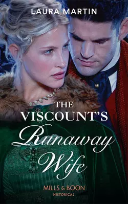 The Viscount′s Runaway Wife, Laura Martin