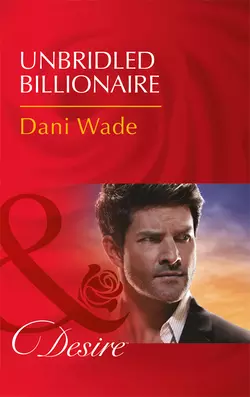 Unbridled Billionaire, Dani Wade