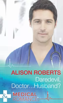 Daredevil  Doctor...Husband? Alison Roberts