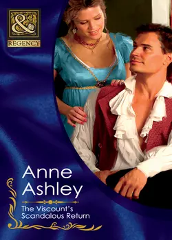 The Viscount′s Scandalous Return, ANNE ASHLEY