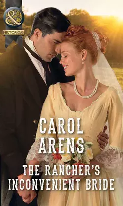 The Rancher’s Inconvenient Bride, Carol Arens