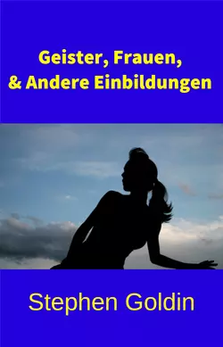 Geister, Frauen Und Andere Einbildungen, Stephen Goldin