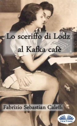 Lo Sceriffo Di Lodz Al Kafka Cafè, Fabrizio Sebastian Caleffi