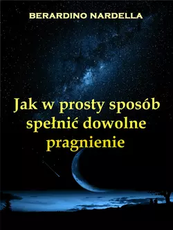 Jak W Prosty Sposób Spełnić Dowolne Pragnienie Берардино Нарделла