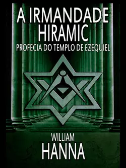 A Irmandade Hiramic: Profecia Do Templo De Ezequiel, William Hanna