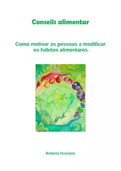 Counseling Alimentar. Como Motivar As Pessoas A Modificar Os Hábitos Alimentares, Roberta Graziano