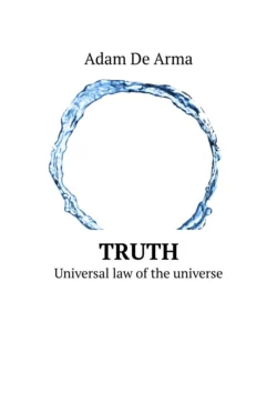 Truth. Universal law of the universe Adam De Arma