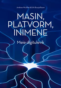 Masin, platvorm, inimene. Meie digitulevik, Andrew McAfee, Erik Brynjolfsson