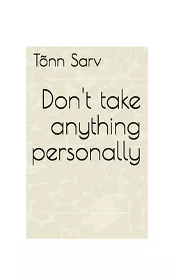 Don′t take anything personally, Tõnn Sarv