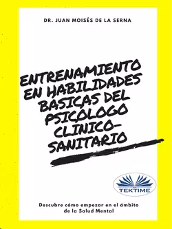 Entrenamiento En Habilidades Básicas Del Psicólogo Clínico-Sanitario, Juan Moisés De La Serna