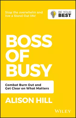 Boss of Busy. Combat Burn Out and Get Clear on What Matters, Alison Hill