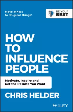 How to Influence People. Motivate, Inspire and Get the Results You Want, Chris Helder