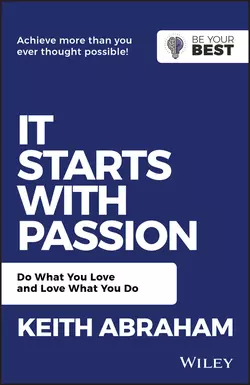 It Starts with Passion. Do What You Love and Love What You Do, Keith Abraham