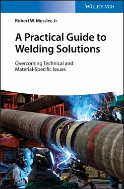 A Practical Guide to Welding Solutions. Overcoming Technical and Material-Specific Issues Robert W. Messler