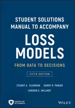 Student Solutions Manual to Accompany Loss Models. From Data to Decisions Gordon Willmot и Stuart Klugman