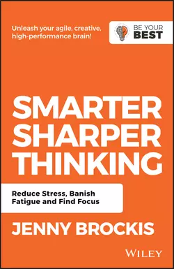 Smarter, Sharper Thinking. Reduce Stress, Banish Fatigue and Find Focus, Jenny Brockis