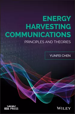 Energy Harvesting Communications. Principles and Theories, Yunfei Chen