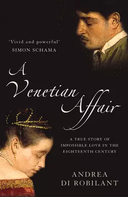 A Venetian Affair: A true story of impossible love in the eighteenth century Andrea Robilant