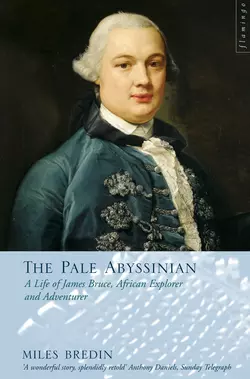 The Pale Abyssinian: The Life of James Bruce  African Explorer and Adventurer Miles Bredin