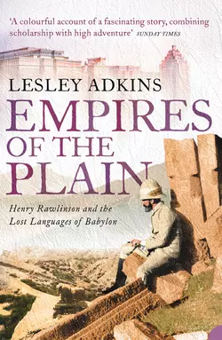 Empires of the Plain: Henry Rawlinson and the Lost Languages of Babylon, Lesley Adkins