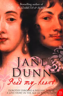 Read My Heart: Dorothy Osborne and Sir William Temple, A Love Story in the Age of Revolution, Jane Dunn