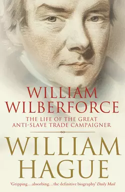 William Wilberforce: The Life of the Great Anti-Slave Trade Campaigner, William Hague