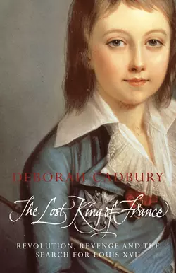 The Lost King of France: The Tragic Story of Marie-Antoinette′s Favourite Son Deborah Cadbury