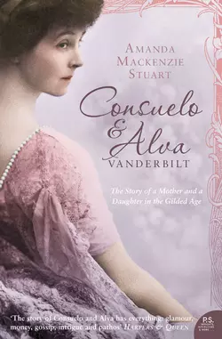 Consuelo and Alva Vanderbilt: The Story of a Mother and a Daughter in the ‘Gilded Age’, Amanda Stuart