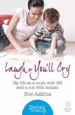 Laugh or You’ll Cry: My life as a mum with MS and a son with autism, Sue Askins