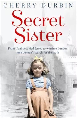 Secret Sister: From Nazi-occupied Jersey to wartime London, one woman’s search for the truth, Cherry Durbin