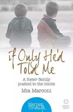 If Only He’d Told Me: A foster family pushed to the limits Mia Marconi