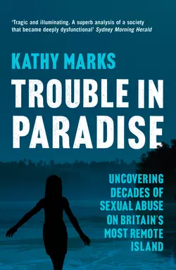 Trouble in Paradise: Uncovering the Dark Secrets of Britain’s Most Remote Island, Kathy Marks