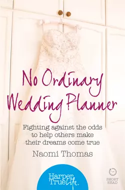 No Ordinary Wedding Planner: Fighting against the odds to help others make their dreams come true, Naomi Thomas