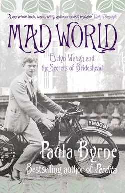 Mad World: Evelyn Waugh and the Secrets of Brideshead, Paula Byrne