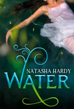 Water: The Mermaid Legacy Book One, Natasha Hardy