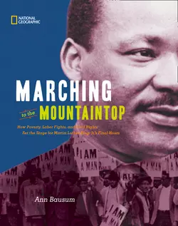 Marching to the Mountaintop: How Poverty, Labor Fights and Civil Rights Set the Stage for Martin Luther King Jr′s Final Hours, Ann Bausum