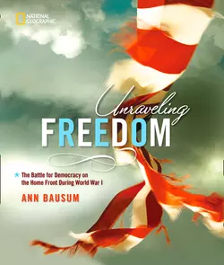 Unraveling Freedom: The Battle for Democracy on the Homefront During World War I, Ann Bausum