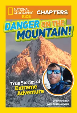 National Geographic Kids Chapters: Danger on the Mountain: True Stories of Extreme Adventures!, Kitson Jazynka