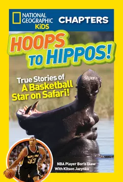 National Geographic Kids Chapters: Hoops to Hippos!: True Stories of a Basketball Star on Safari, Kitson Jazynka