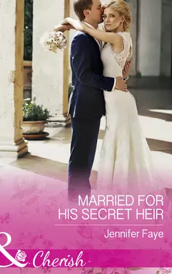 Married For His Secret Heir, Jennifer Faye