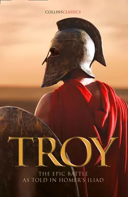 Troy: The epic battle as told in Homer’s Iliad Гомер и Samuel Butler