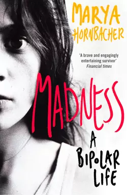 Madness: A Bipolar Life, Marya Hornbacher