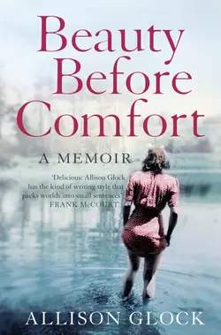 Beauty Before Comfort: A Memoir, Allison Glock