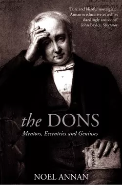 The Dons: Mentors, Eccentrics and Geniuses, Noel Annan