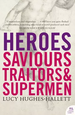 Heroes: Saviours  Traitors and Supermen Lucy Hughes-Hallett