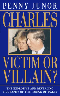 Charles: Victim or villain?, Penny Junor